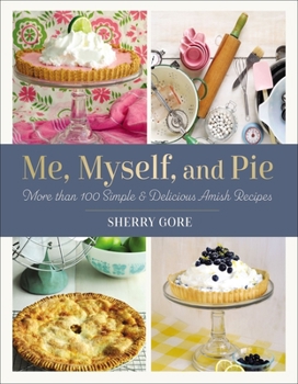 Paperback Me, Myself, and Pie: Move Than 100 Simple & Delicious Amish Recipes Book
