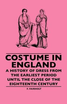 Paperback Costume In England - A History Of Dress From The Earliest Period Until The Close Of The Eighteenth Century Book