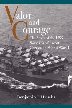 Paperback Valor and Courage: The Story of the USS Block Island Escort Carriers in World War II Book
