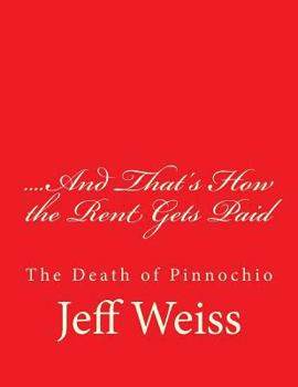 Paperback ....And That's How the Rent Gets Paid: The Death of Pinnochio Book