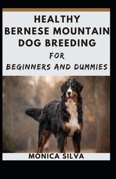 Paperback Healthy Bernese Mountain Dog breeding For beginners and dummies Book