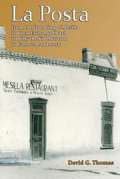La Posta - From the Founding of Mesilla, to Corn Exchange Hotel, to Billy the Kid Museum, to Famous Landmark - Book #1 of the Mesilla Valley History