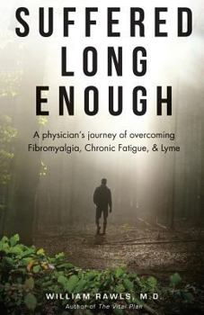 Paperback Suffered Long Enough: A Physician's Journey of Overcoming Fibromyalgia, Chronic Fatigue, & Lyme Book