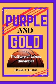PURPLE AND GOLD: The Story of Lakers Basketball