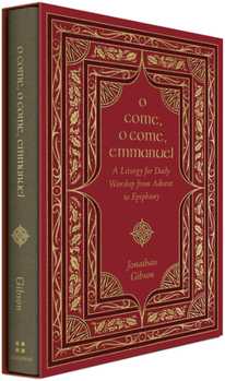 O Come, O Come Emmanuel: A Liturgy for Daily Worship from Advent to Epiphany - Book  of the A Liturgy