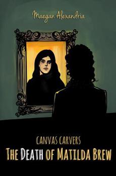 The Death Of Matilda Brew - Book #1 of the Canvas Carvers