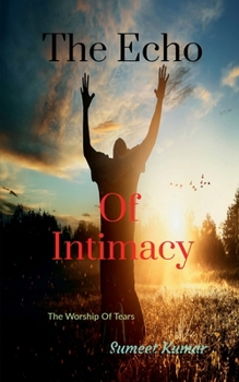 Paperback The Echo Of Intimacy: The Worship Of Tears Book