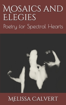 Paperback Mosaics and Elegies: Poetry for Spectral Hearts Book