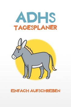 Paperback ADHS Tagesplaner - Einfach aufschreiben: Weg mit der Vergesslichkeit indem du dir alles aufschreibst, einfacher Leben mit ADHS / ADS [German] Book