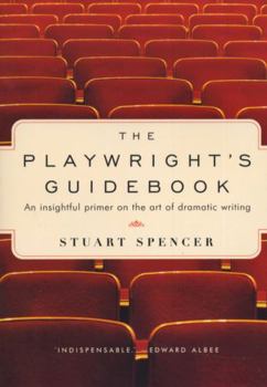 Paperback The Playwright's Guidebook: An Insightful Primer on the Art of Dramatic Writing Book