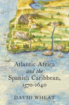 Paperback Atlantic Africa and the Spanish Caribbean, 1570-1640 Book