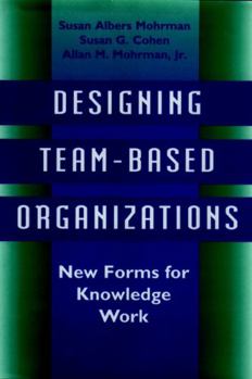 Hardcover Designing Team-Based Organizations: New Forms for Knowledge Work Book