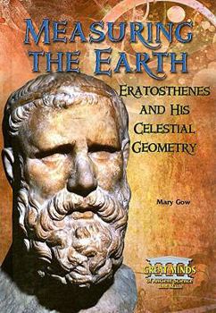 Measuring the Earth: Eratosthenes and His Celestial Geometry (Great Minds of Ancient Science and Math) - Book  of the Great Minds of Ancient Science and Math