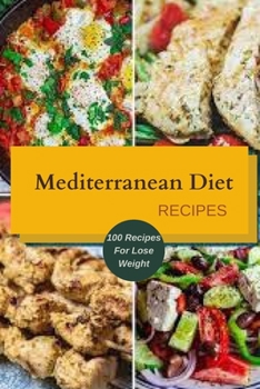 Mediterranean Diet Recipes: 100 Recipes For Lose Weight