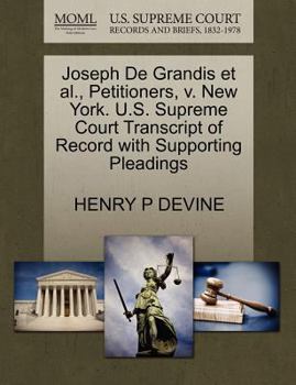 Paperback Joseph de Grandis Et Al., Petitioners, V. New York. U.S. Supreme Court Transcript of Record with Supporting Pleadings Book