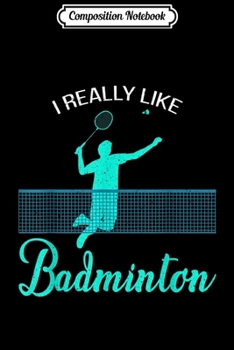 Paperback Composition Notebook: I Really Like Badminton Journal/Notebook Blank Lined Ruled 6x9 100 Pages Book