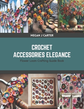 Paperback Crochet Accessories Elegance: Flower Loom Crafting Guide Book