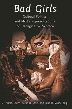 Bad Girls: Cultural Politics and Media Representations of Transgressive Women (Frontiers in Political Communication)