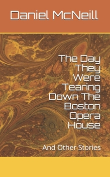 Paperback The Day They Were Tearing Down The Boston Opera House: And Other Stories Book