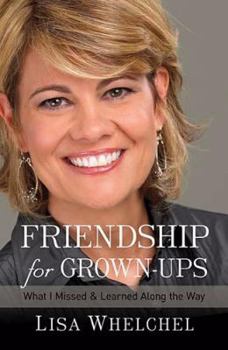 Hardcover Friendship for Grown-Ups: What I Missed and Learned Along the Way Book