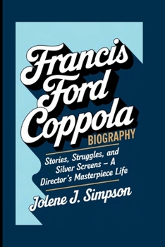 Paperback Francis Ford Coppola: Stories, Struggles, and Silver Screens - A Director's Masterpiece Life Book