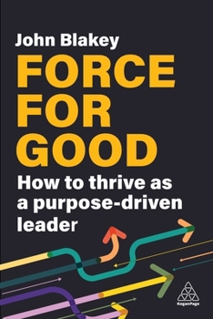 Hardcover Force for Good: How to Thrive as a Purpose-Driven Leader Book