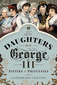 Paperback The Daughters of George III: Sisters and Princesses Book