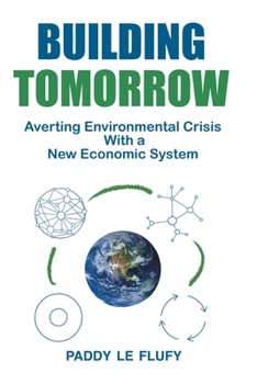 Paperback Building Tomorrow: Averting Environmental Crisis With a New Economic System Book