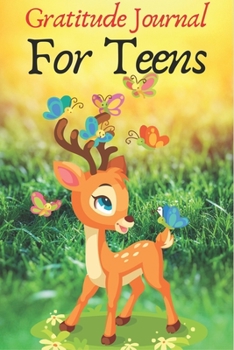 Gratitude Journal Teens: Daily Gratitude Journal for deer lovers Giving Thanks and Reflection, Writing Prompts and Mindfulness Happy Dreams