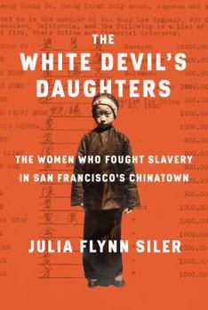Hardcover The White Devil's Daughters: The Women Who Fought Slavery in San Francisco's Chinatown Book