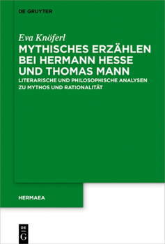 Mythisches Erz�hlen Bei Hermann Hesse Und Thomas Mann: Mythos Und Rationalit�t Im Philosophischen Diskurs Der Literarischen Moderne
