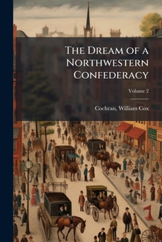 Paperback The Dream of a Northwestern Confederacy; Volume 2 Book