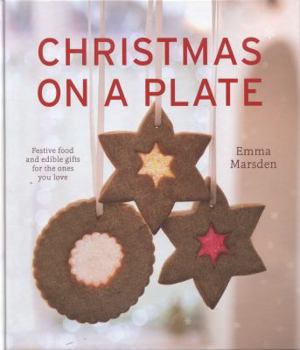 Hardcover Christmas on a Plate: Festive Food and Edible Gifts for the Ones You Love Book