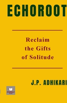 ECHOROOT: Reclaim the Gifts of Solitude