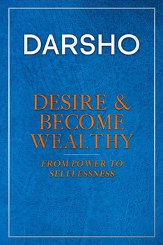 Paperback Desire & Become Wealthy: From Power to Selflessness Book