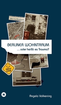Berliner Wohntraum ...oder heißt es Trauma?: Egal ob zu Hause oder unterwegs, irgendwas ist immer. (German Edition)