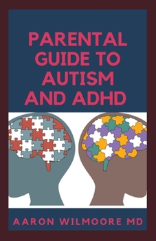 Paperback Parental Guide to Autism and ADHD: Everything You Need Know About Autism and Adhd Book