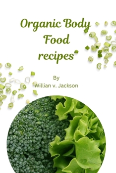 Paperback Organic Body Food Recipes: "Nutrient-Rich Delights" Book