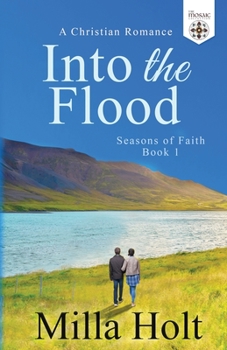 Into the Flood: A Christian Romance (Seasons of Faith) - Book #1 of the Seasons of Faith