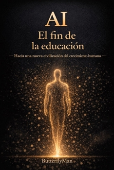 Ia: El fin de la educación: Hacia una nueva civilización del crecimiento humano (Spanish Edition)