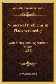 Paperback Numerical Problems In Plane Geometry: With Metric And Logarithmic Tables (1896) Book