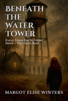 Beneath the Water Tower: Every Town Has Its Ghost Story-This One's Real (Hollow Streets: Secrets Never Stay Buried)
