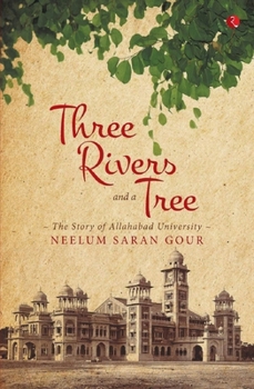 Paperback Three Rivers and a Tree: The Story of Allahabad University Book