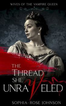 The Thread She Unraveled (Wives of the Vampire Queen) - Book #3 of the Wives of the Vampire Queen