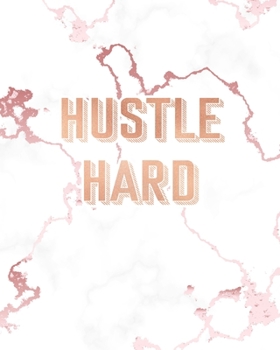 Paperback Hustle Hard: Inspirational Quote Notebook, Lovely White Marble and Rose Gold - 8 x 10, 120 Wide Ruled Pages Book