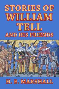 Paperback Stories of William Tell and His Friends: Told to the Children Book