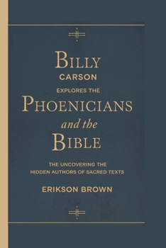 Paperback Billy Carson Explores the Phoenicians and the Bible: The Uncovering the Hidden Authors of Sacred Texts Book