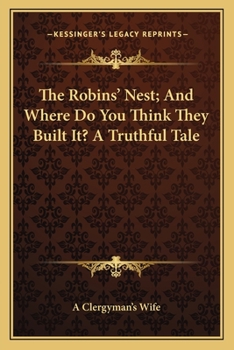 Paperback The Robins' Nest; And Where Do You Think They Built It? A Truthful Tale Book