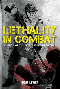 Hardcover Lethality in Combat: A Study of the True Nature of Battle Book