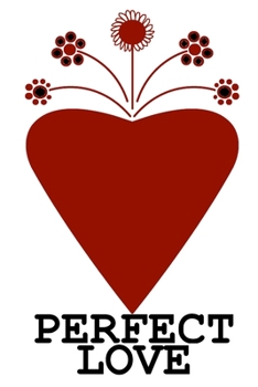 Paperback Perfect Love: A Counterintuitive Guide To Relationshipping Book